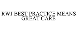 RWJ BEST PRACTICE MEANS GREAT CARE trademark