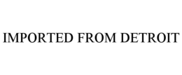 IMPORTED FROM DETROIT trademark