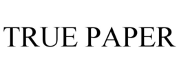 TRUE PAPER trademark