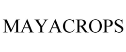 MAYACROPS trademark