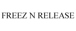 FREEZ N RELEASE trademark