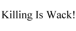KILLING IS WACK! trademark