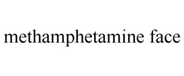 METHAMPHETAMINE FACE trademark