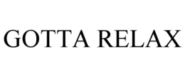 GOTTA RELAX trademark