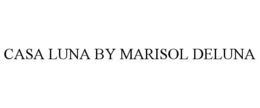 CASA LUNA BY MARISOL DELUNA trademark