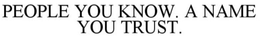 PEOPLE YOU KNOW. A NAME YOU TRUST. trademark