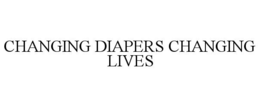 CHANGING DIAPERS CHANGING LIVES trademark
