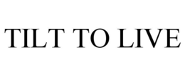 TILT TO LIVE trademark