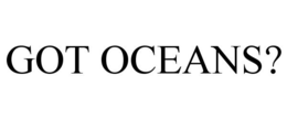 GOT OCEANS? trademark