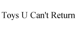 TOYS U CAN'T RETURN trademark