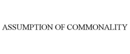 ASSUMPTION OF COMMONALITY trademark