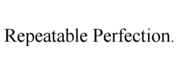 REPEATABLE PERFECTION. trademark