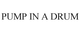 PUMP IN A DRUM trademark