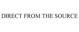 DIRECT FROM THE SOURCE trademark