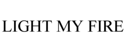 LIGHT MY FIRE trademark