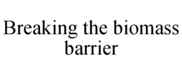 BREAKING THE BIOMASS BARRIER trademark