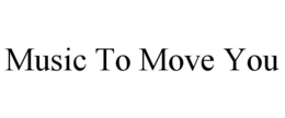 MUSIC TO MOVE YOU trademark