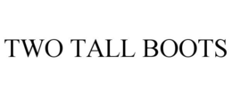 TWO TALL BOOTS trademark