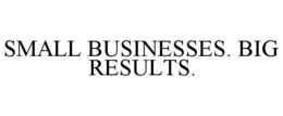 SMALL BUSINESSES. BIG RESULTS. trademark