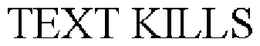 TEXT KILLS trademark