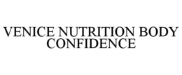 VENICE NUTRITION BODY CONFIDENCE trademark