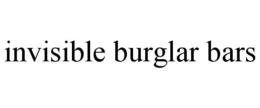 INVISIBLE BURGLAR BARS trademark