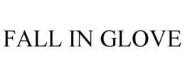 FALL IN GLOVE trademark