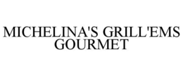 MICHELINA'S GRILL'EMS GOURMET trademark