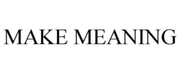 MAKE MEANING trademark