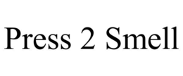 PRESS 2 SMELL trademark