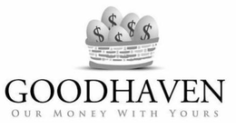 GOODHAVEN OUR MONEY WITH YOURS trademark