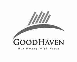 GOODHAVEN OUR MONEY WITH YOURS trademark