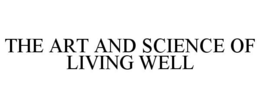 THE ART AND SCIENCE OF LIVING WELL trademark