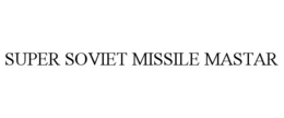 SUPER SOVIET MISSILE MASTAR trademark