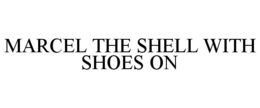 MARCEL THE SHELL WITH SHOES ON trademark