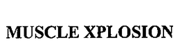 MUSCLE XPLOSION trademark