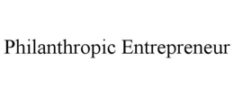 PHILANTHROPIC ENTREPRENEUR trademark