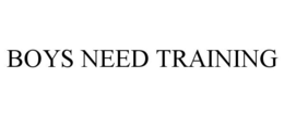 BOYS NEED TRAINING trademark