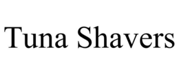 TUNA SHAVERS trademark