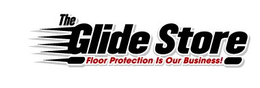 THE GLIDE STORE FLOOR PROTECTION IS OUR BUSINESS! trademark