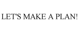 LET'S MAKE A PLAN! trademark