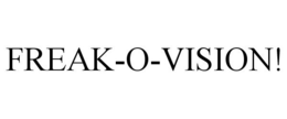 FREAK-O-VISION! trademark