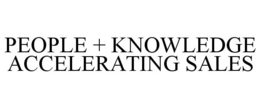 PEOPLE + KNOWLEDGE ACCELERATING SALES trademark