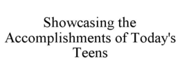 SHOWCASING THE ACCOMPLISHMENTS OF TODAY'S TEENS trademark