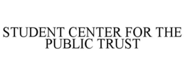 STUDENT CENTER FOR THE PUBLIC TRUST trademark