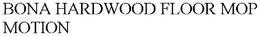 BONA HARDWOOD FLOOR MOP MOTION trademark