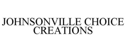 JOHNSONVILLE CHOICE CREATIONS trademark