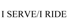I SERVE/I RIDE trademark