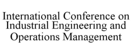 INTERNATIONAL CONFERENCE ON INDUSTRIAL ENGINEERING AND OPERATIONS MANAGEMENT trademark