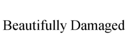 BEAUTIFULLY DAMAGED trademark